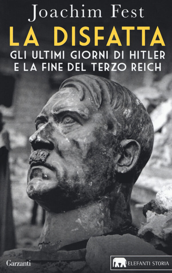 Libro disfatta. Gli ultimi giorni di Hitler e la fine del Terzo Reich di Joachim C. Fest - ean 9788811689553 - Garzanti