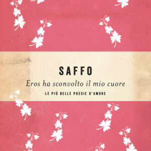 Libro Eros ha sconvolto il mio cuore. Le più belle poesie d'amore di Saffo - ean 9788811689584 - Garzanti