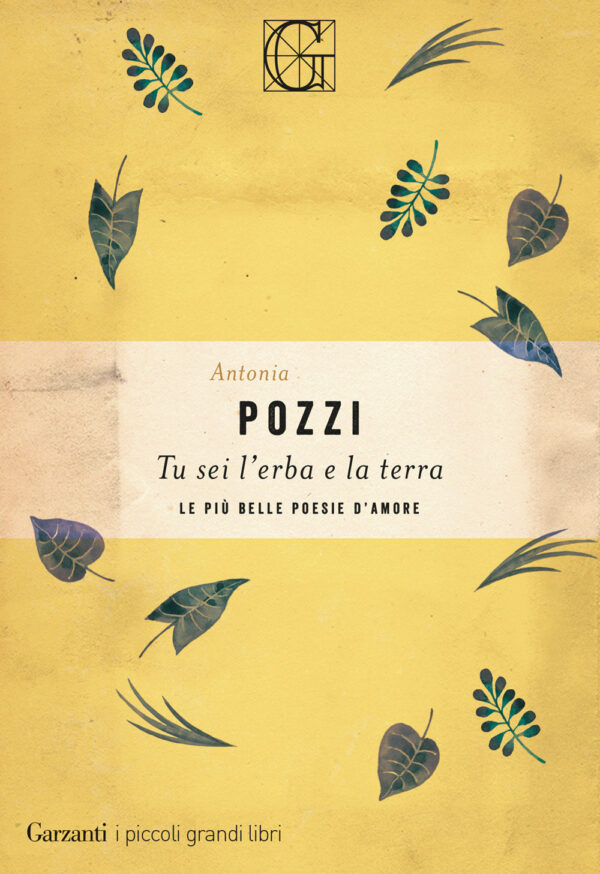 Libro Tu sei l'erba e la terra. Le più belle poesie d'amore di Antonia Pozzi - ean 9788811689607 - Garzanti