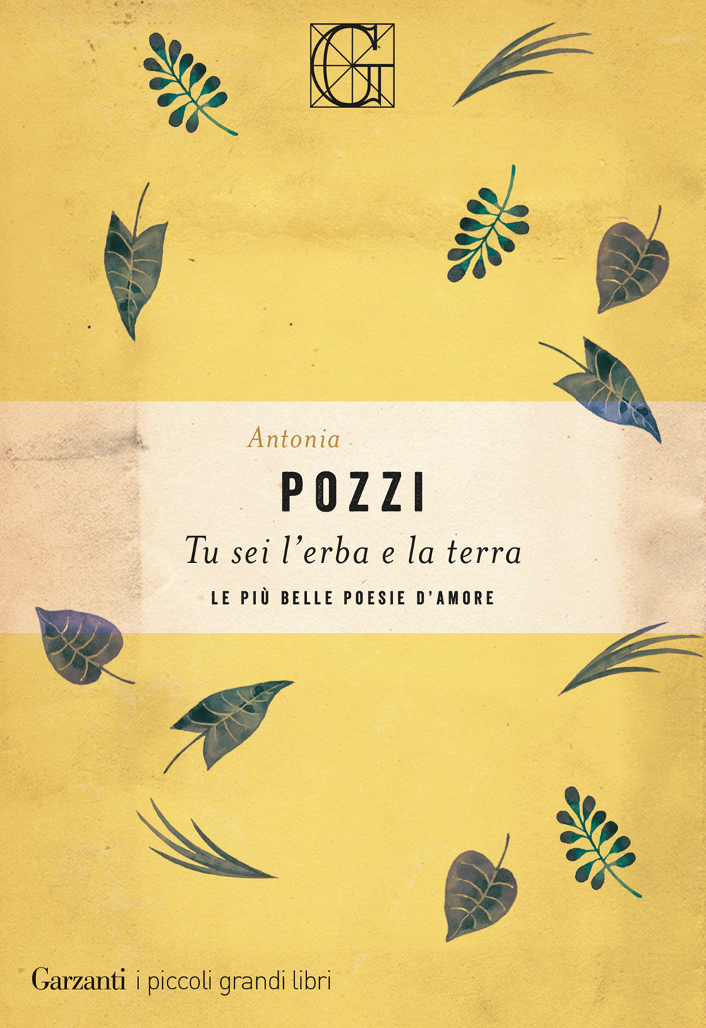 Libro Tu sei l'erba e la terra. Le più belle poesie d'amore di Antonia Pozzi - ean 9788811689607 - Garzanti