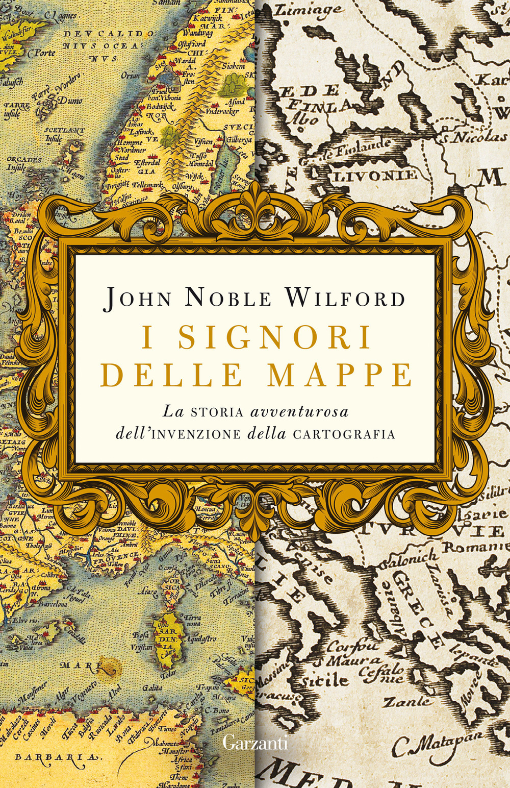 Libro signori delle mappe. La storia avventurosa dell'invenzione della cartografia di John Noble Wilford - ean 9788811689782 - Garzanti