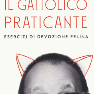 Libro gattolico praticante. Esercizi di devozione felina di Alberto Mattioli - ean 9788811812623 - Garzanti