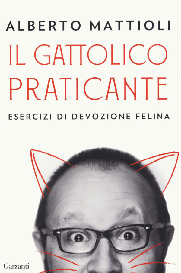 Libro gattolico praticante. Esercizi di devozione felina di Alberto Mattioli - ean 9788811812623 - Garzanti