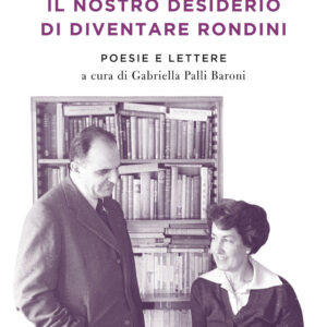 Libro nostro desiderio di diventare rondini. Poesie e lettere di Attilio Bertolucci; Ninetta Bertolucci - ean 9788811813392 - Garzanti
