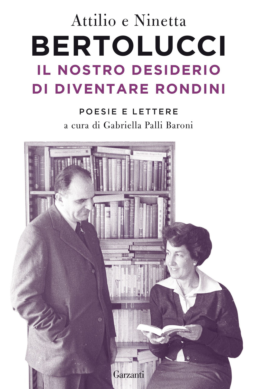 Libro nostro desiderio di diventare rondini. Poesie e lettere di Attilio Bertolucci; Ninetta Bertolucci - ean 9788811813392 - Garzanti