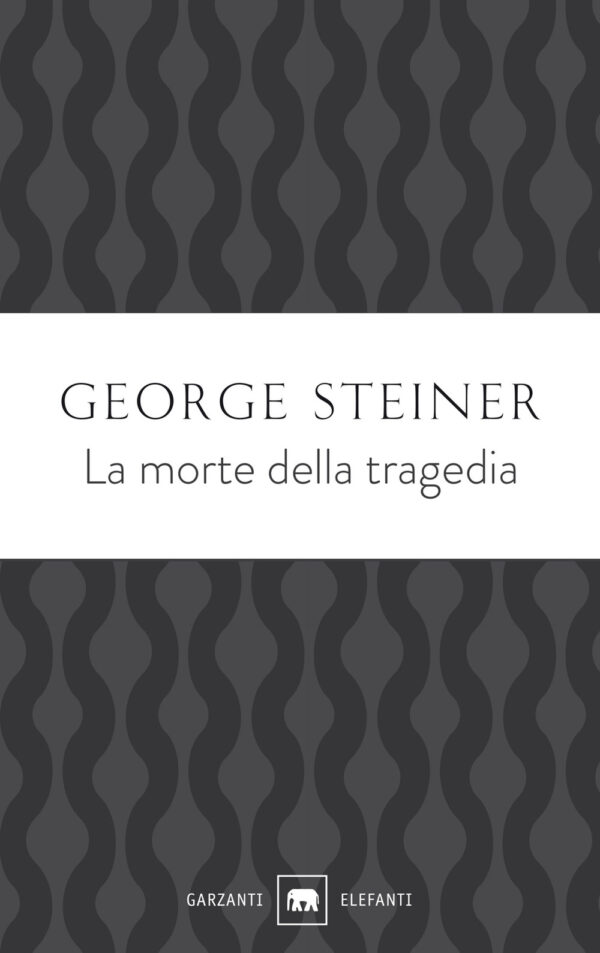 Libro morte della tragedia di George Steiner - ean 9788811814832 - Garzanti