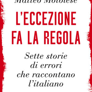 Libro eccezione fa la regola. Sette storie di errori che raccontano l'italiano di Matteo Motolese - ean 9788811815006 - Garzanti