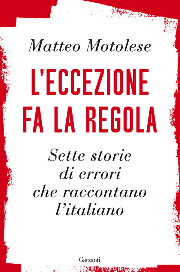 Libro eccezione fa la regola. Sette storie di errori che raccontano l'italiano di Matteo Motolese - ean 9788811815006 - Garzanti