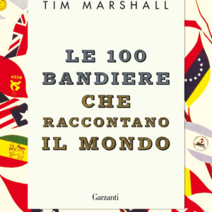 Libro 100 bandiere che raccontano il mondo di Tim Marshall - ean 9788811815075 - Garzanti
