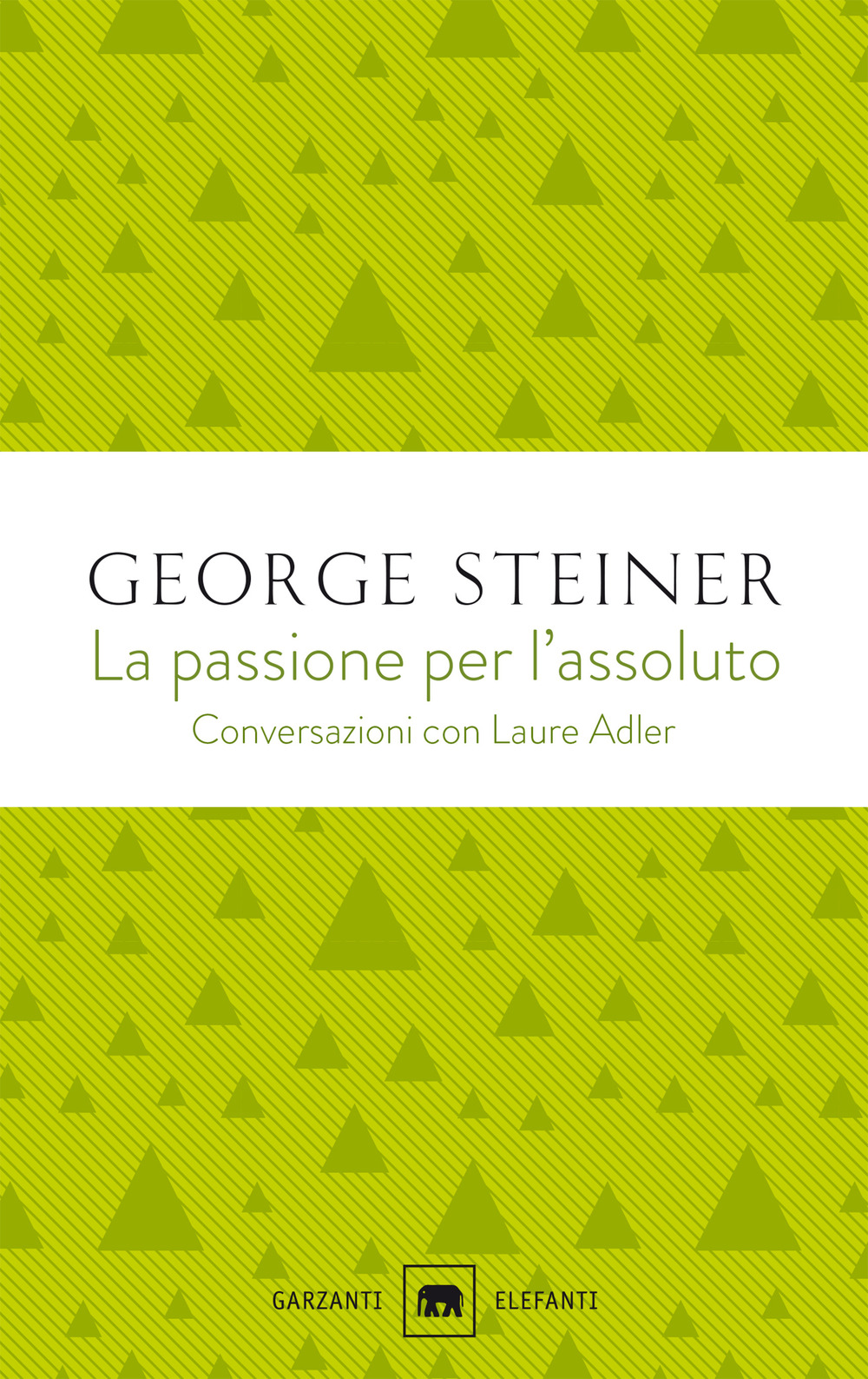 Libro passione per l'assoluto. Conversazioni con Laure Adler di George Steiner; Laure Adler - ean 9788811815457 - Garzanti