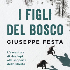 Libro figli del bosco. L'avventura di due lupi alla scoperta della libertà di Giuseppe Festa - ean 9788811815471 - Garzanti