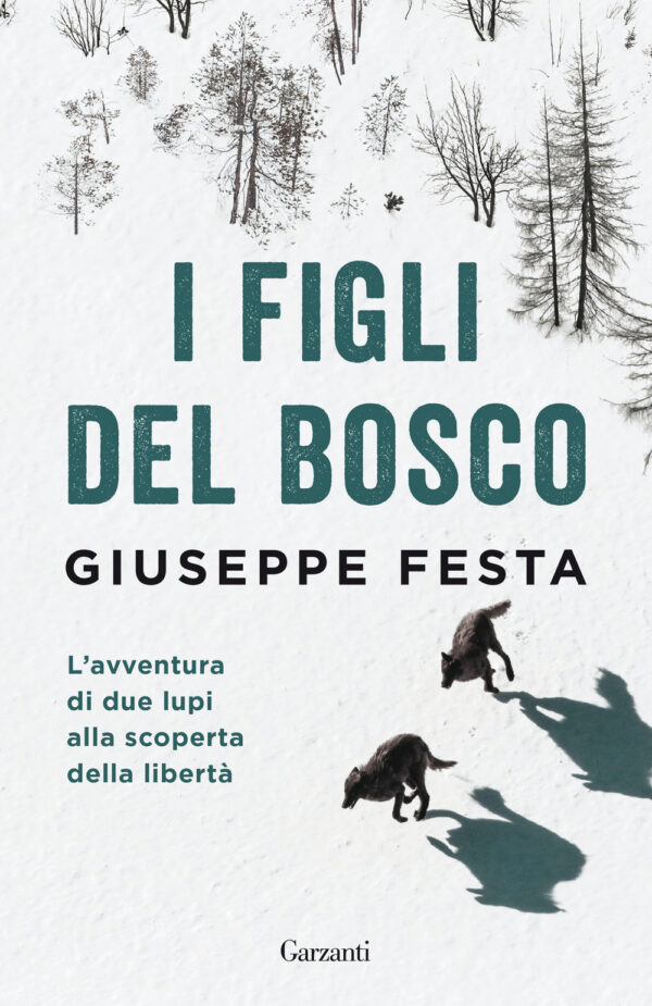 Libro figli del bosco. L'avventura di due lupi alla scoperta della libertà di Giuseppe Festa - ean 9788811815471 - Garzanti