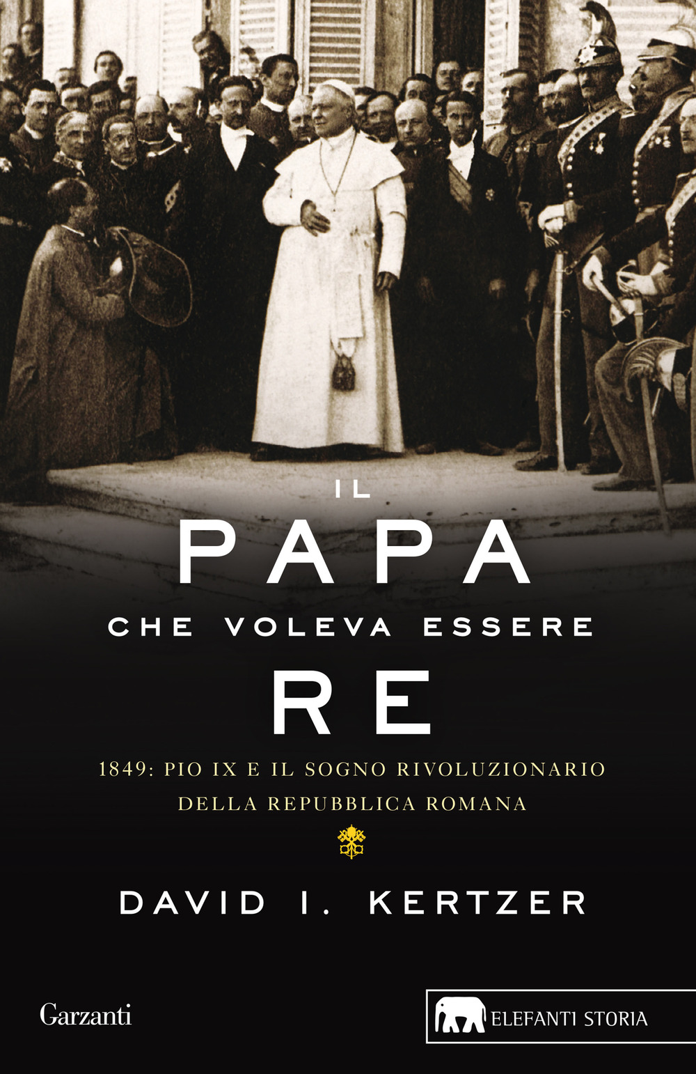 Libro papa che voleva essere re. 1849: Pio IX e il sogno rivoluzionario della Repubblica romana di David I. Kertzer - ean 9788811815600 - Garzanti