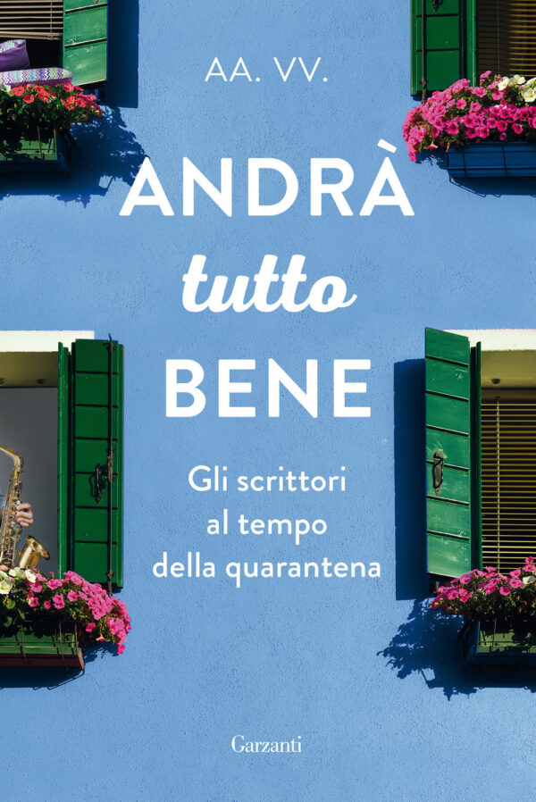 Libro Andrà tutto bene. Gli scrittori al tempo della quarantena di  - ean 9788811816423 - Garzanti