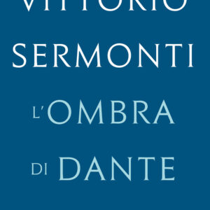 Libro ombra di Dante di Vittorio Sermonti - ean 9788811816607 - Garzanti
