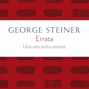 Libro Errata. Una vita sotto esame di George Steiner - ean 9788811816683 - Garzanti