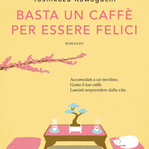Libro Basta un caffè per essere felici di Toshikazu Kawaguchi - ean 9788811816812 - Garzanti