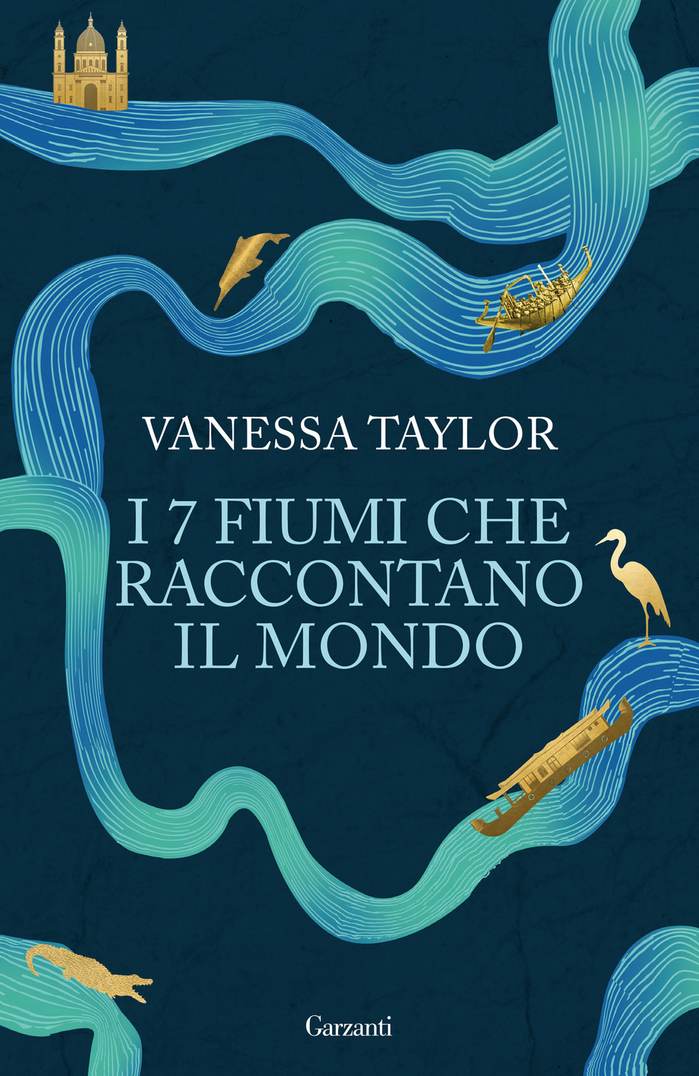 Libro 7 fiumi che raccontano il mondo di Vanessa Taylor - ean 9788811816966 - Garzanti