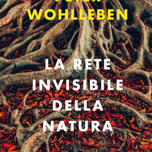 Libro rete invisibile della natura di Peter Wohlleben - ean 9788811817055 - Garzanti