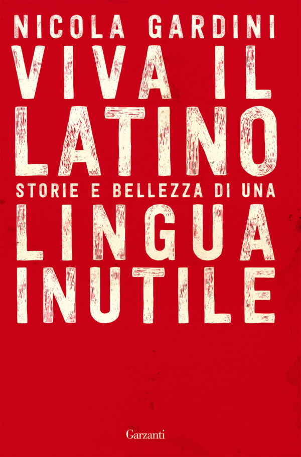 Libro Viva il latino. Storie e bellezza di una lingua inutile di Nicola Gardini - ean 9788811817239 - Garzanti