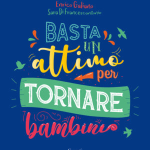Libro Basta un attimo per tornare bambini di Enrico Galiano; Sara Di Francescantonio - ean 9788811817284 - Garzanti