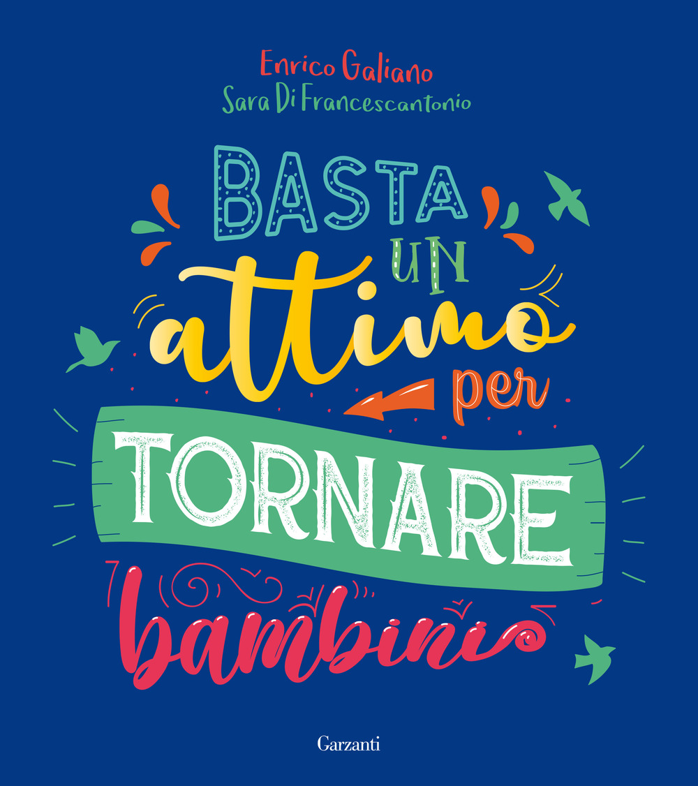 Libro Basta un attimo per tornare bambini di Enrico Galiano; Sara Di Francescantonio - ean 9788811817284 - Garzanti