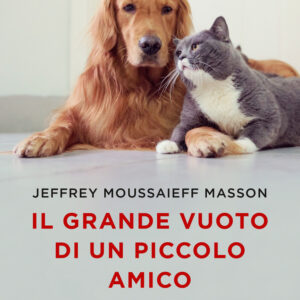 Libro grande vuoto di un piccolo amico. Quando gli animali ci lasciano di Jeffrey Moussaieff Masson - ean 9788811817444 - Garzanti