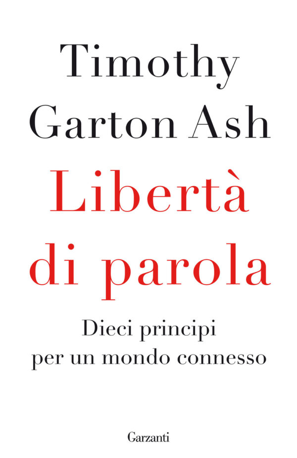 Libro Libertà di parola. Dieci principi per un mondo connesso di Timothy Garton Ash - ean 9788811817741 - Garzanti