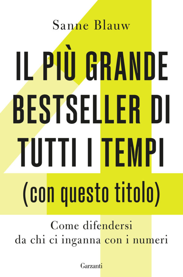 Libro più grande bestseller di tutti i tempi (con questo titolo). Come difendersi da chi ci inganna con i numeri di Sanne Blauw - ean 9788811817772 - Garzanti