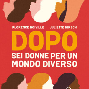 Libro Dopo. Sei donne per un mondo diverso di Juliette Hirsch; Florence Noiville - ean 9788811817987 - Garzanti
