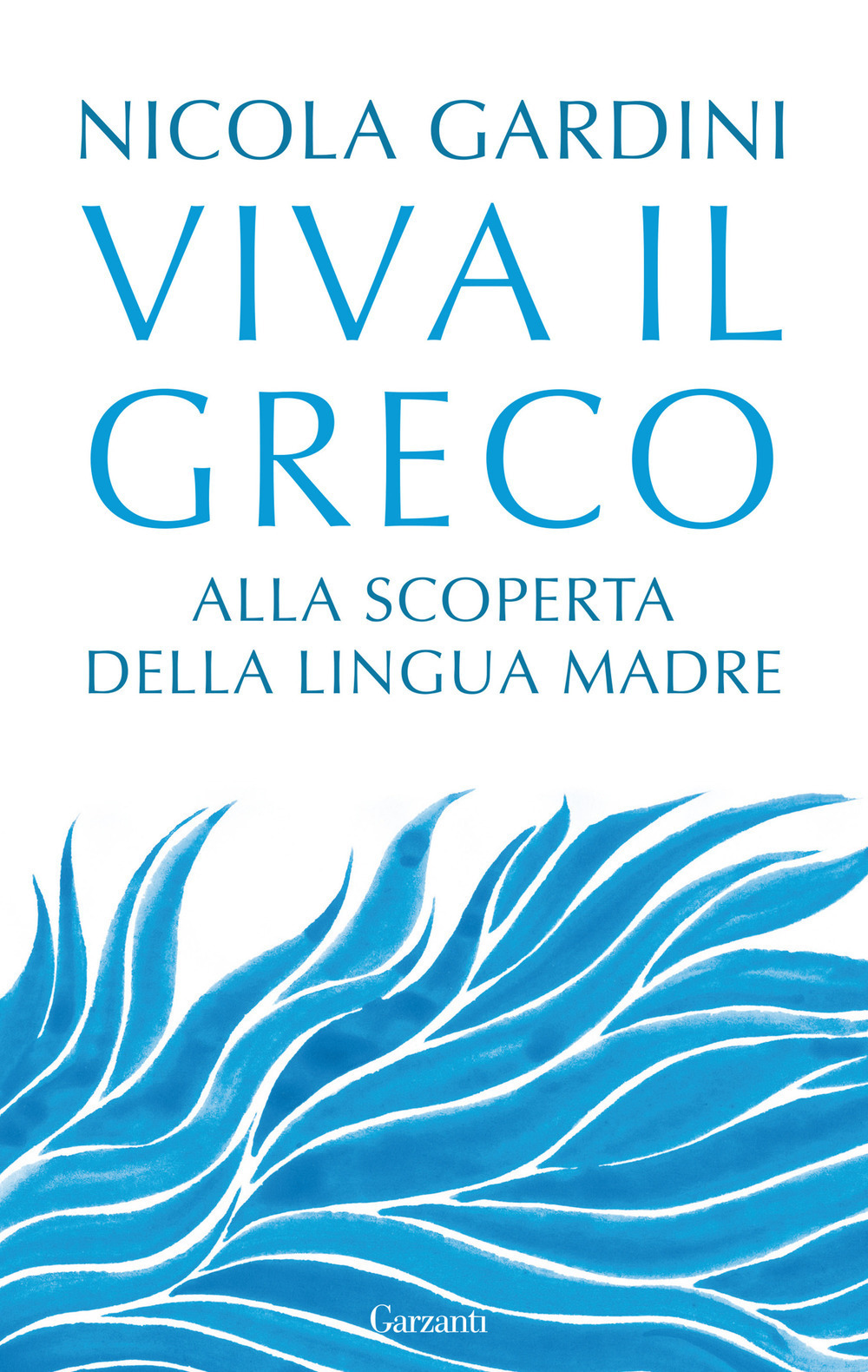 Libro Viva il greco. Alla scoperta della lingua madre di Nicola Gardini - ean 9788811818007 - Garzanti