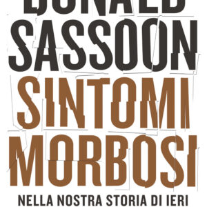 Libro Sintomi morbosi. Nella nostra storia di ieri i segnali della crisi di oggi di Donald Sassoon - ean 9788811818984 - Garzanti