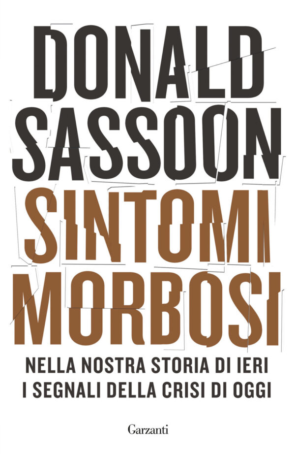 Libro Sintomi morbosi. Nella nostra storia di ieri i segnali della crisi di oggi di Donald Sassoon - ean 9788811818984 - Garzanti