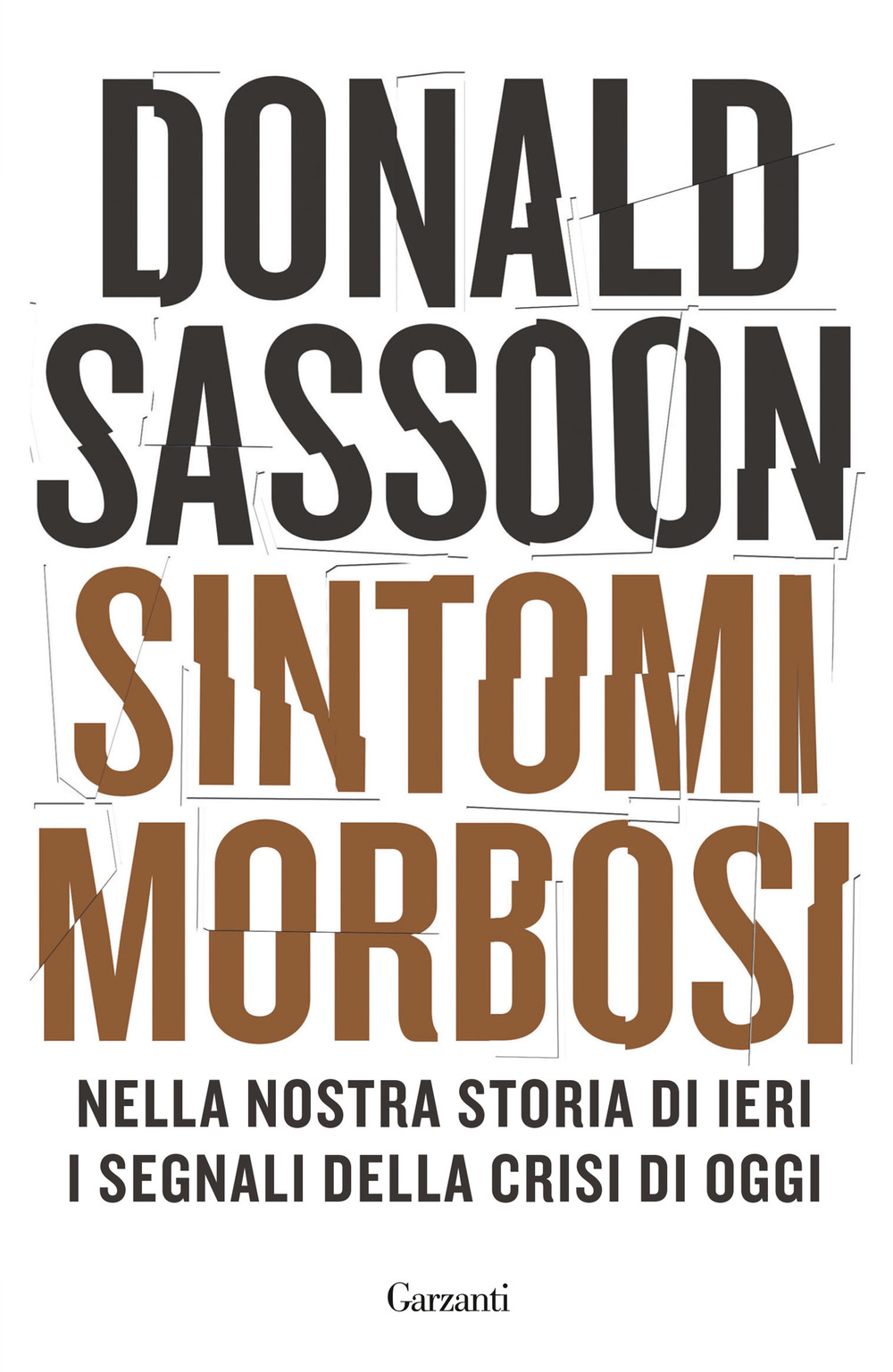 Libro Sintomi morbosi. Nella nostra storia di ieri i segnali della crisi di oggi di Donald Sassoon - ean 9788811818984 - Garzanti