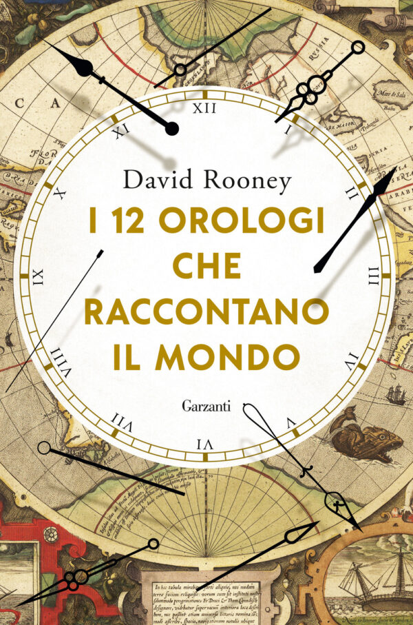 Libro 12 orologi che raccontano il mondo di David Rooney - ean 9788811819110 - Garzanti