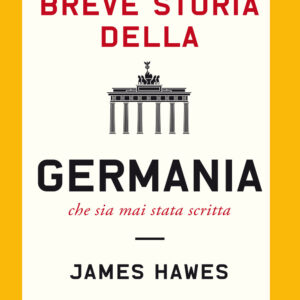 Libro più breve storia della Germania che sia mai stata scritta di James Hawes - ean 9788811819141 - Garzanti