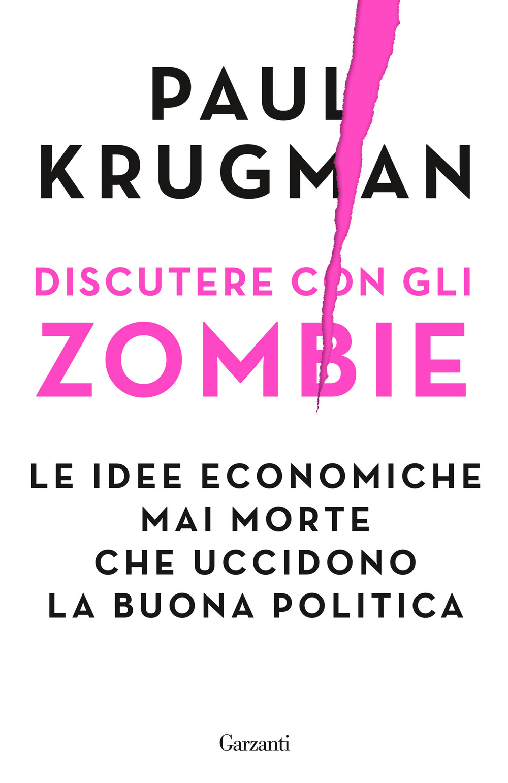 Libro Discutere con gli zombie. Le idee economiche mai morte che uccidono la buona politica di Paul R. Krugman - ean 9788811819158 - Garzanti