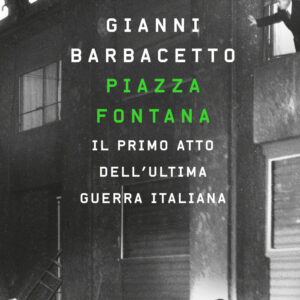 Libro Piazza Fontana. Il primo atto dell'ultima guerra italiana di Gianni Barbacetto - ean 9788811819226 - Garzanti