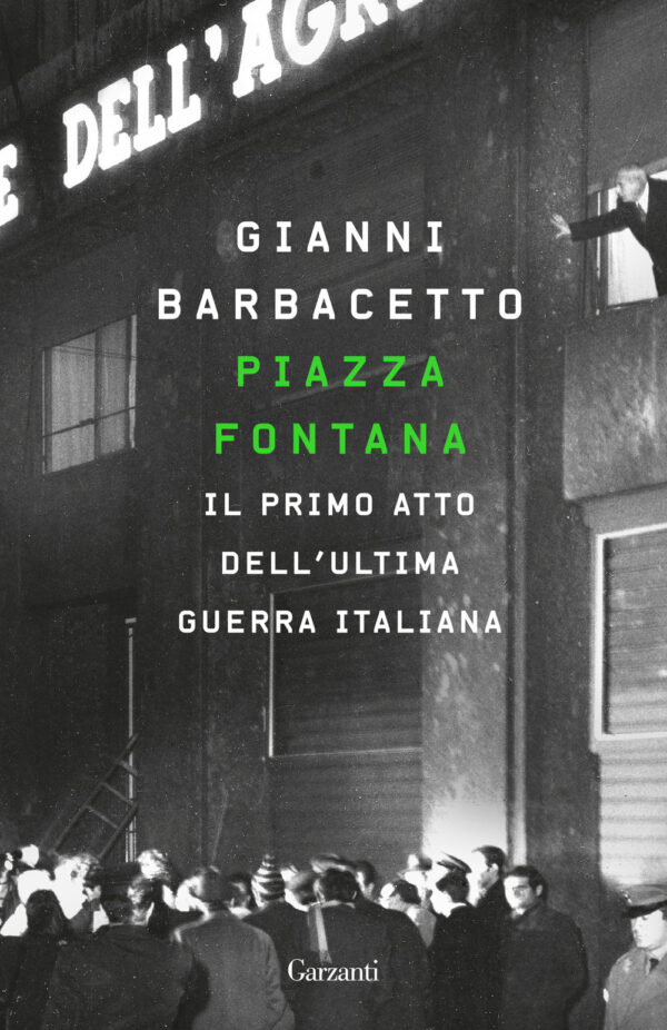 Libro Piazza Fontana. Il primo atto dell'ultima guerra italiana di Gianni Barbacetto - ean 9788811819226 - Garzanti