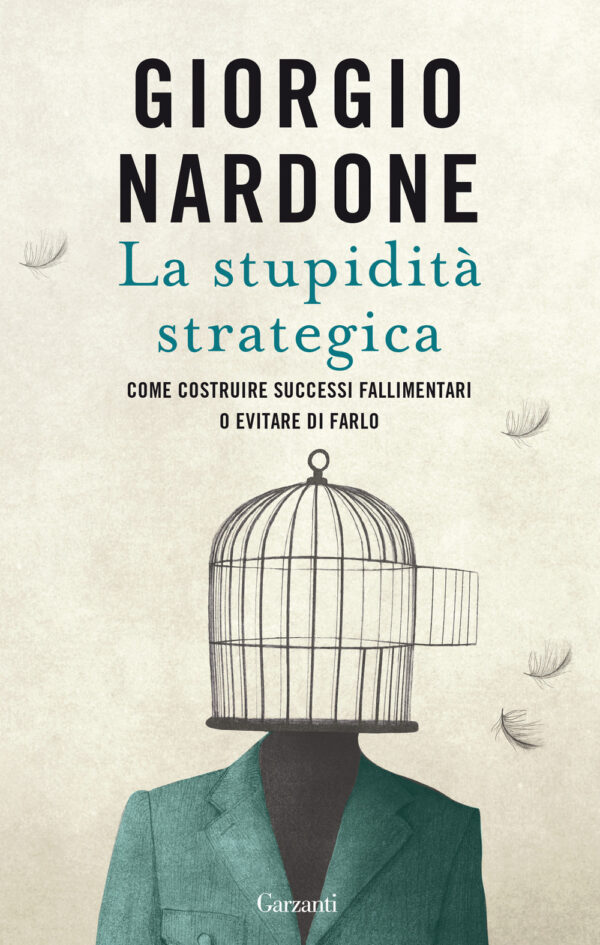 Libro stupidità strategica. Come costruire successi fallimentari o evitare di farlo di Giorgio Nardone - ean 9788811819639 - Garzanti