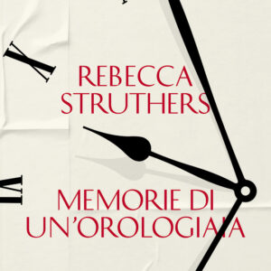 Libro Memorie di un'orologiaia di Rebecca Struthers - ean 9788811819646 - Garzanti