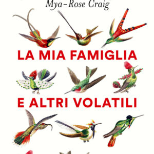 Libro mia famiglia e altri volatili di Mya-Rose Craig - ean 9788811819851 - Garzanti