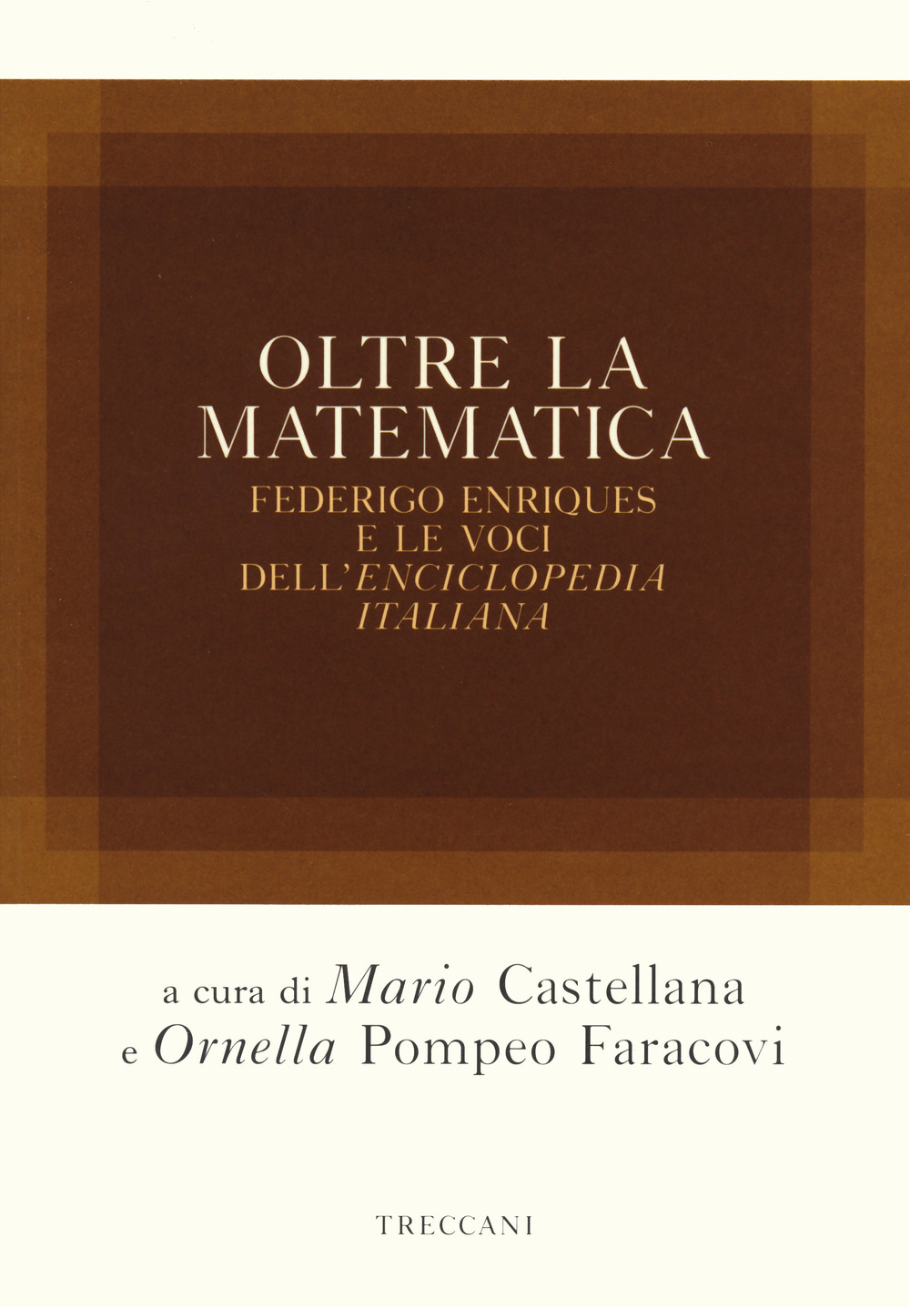 Libro Oltre la matematica. Federico Enriques e le voci dell'«Enciclopedia italiana» di  - ean 9788812008179 - Treccani
