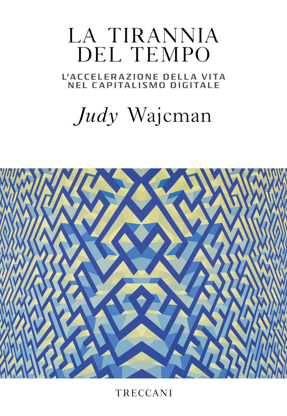 Libro tirannia del tempo. L'accelerazione della vita nell'era del capitalismo digitale di Judy Wajcman - ean 9788812008254 - Treccani