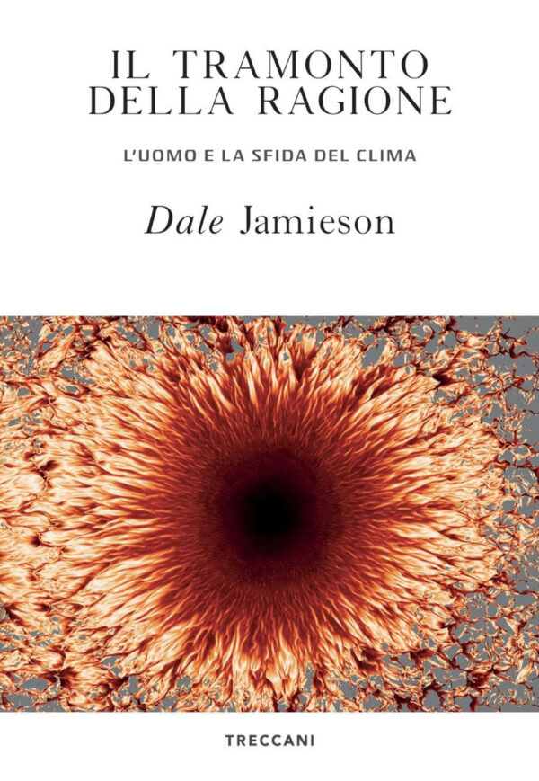 Libro tramonto della ragione. L'uomo e la sfida del clima di Dale Jamieson - ean 9788812008285 - Treccani