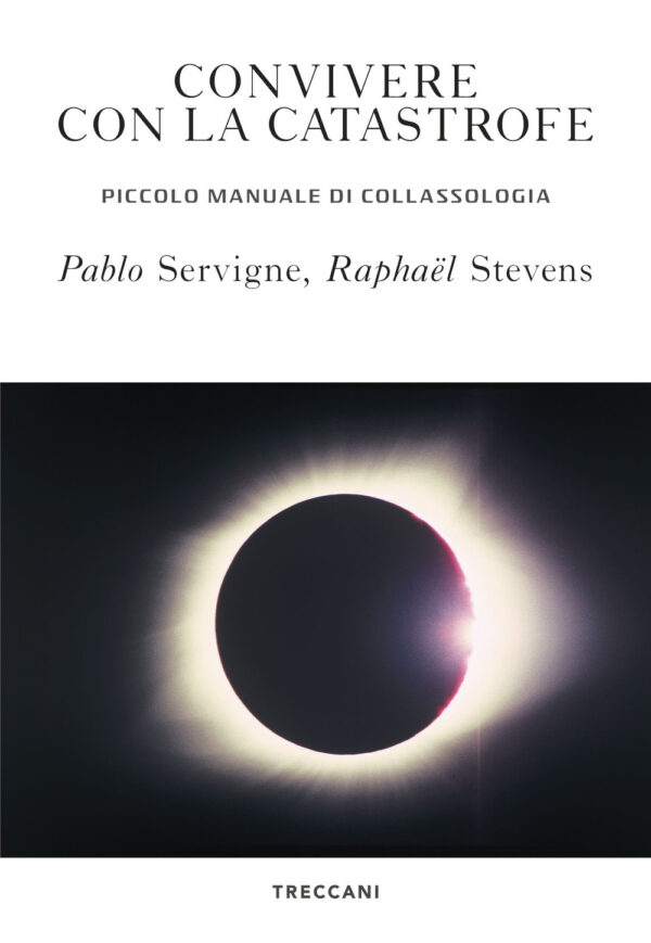 Libro Convivere con la catastrofe. Piccolo manuale di collassologia di Pablo Servigne; Raphaël Stevens - ean 9788812008964 - Treccani