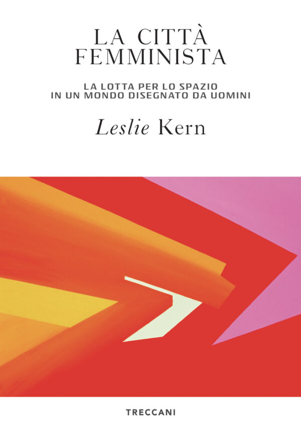 Libro città femminista. La lotta per lo spazio in un mondo disegnato da uomini di Leslie Kern - ean 9788812009008 - Treccani
