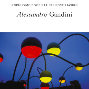 Libro età della nostalgia. Populismo e società del post-lavoro di Alessandro Gandini - ean 9788812009107 - Treccani