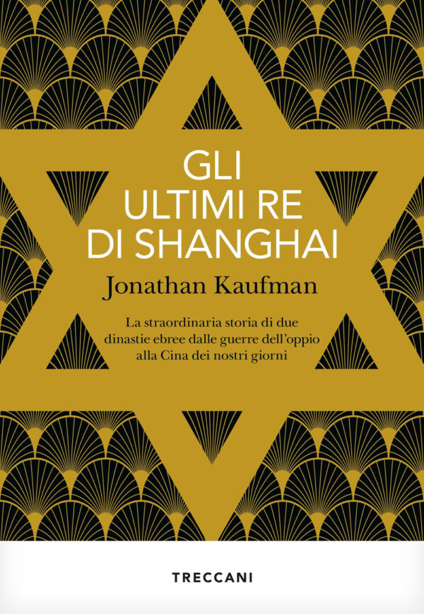 Libro ultimi re di Shanghai. La straordinaria storia di due dinastie ebree dalle guerre dell'oppio alla Cina dei nostri giorni di Jonathan Kaufman - ean 9788812009145 - Treccani
