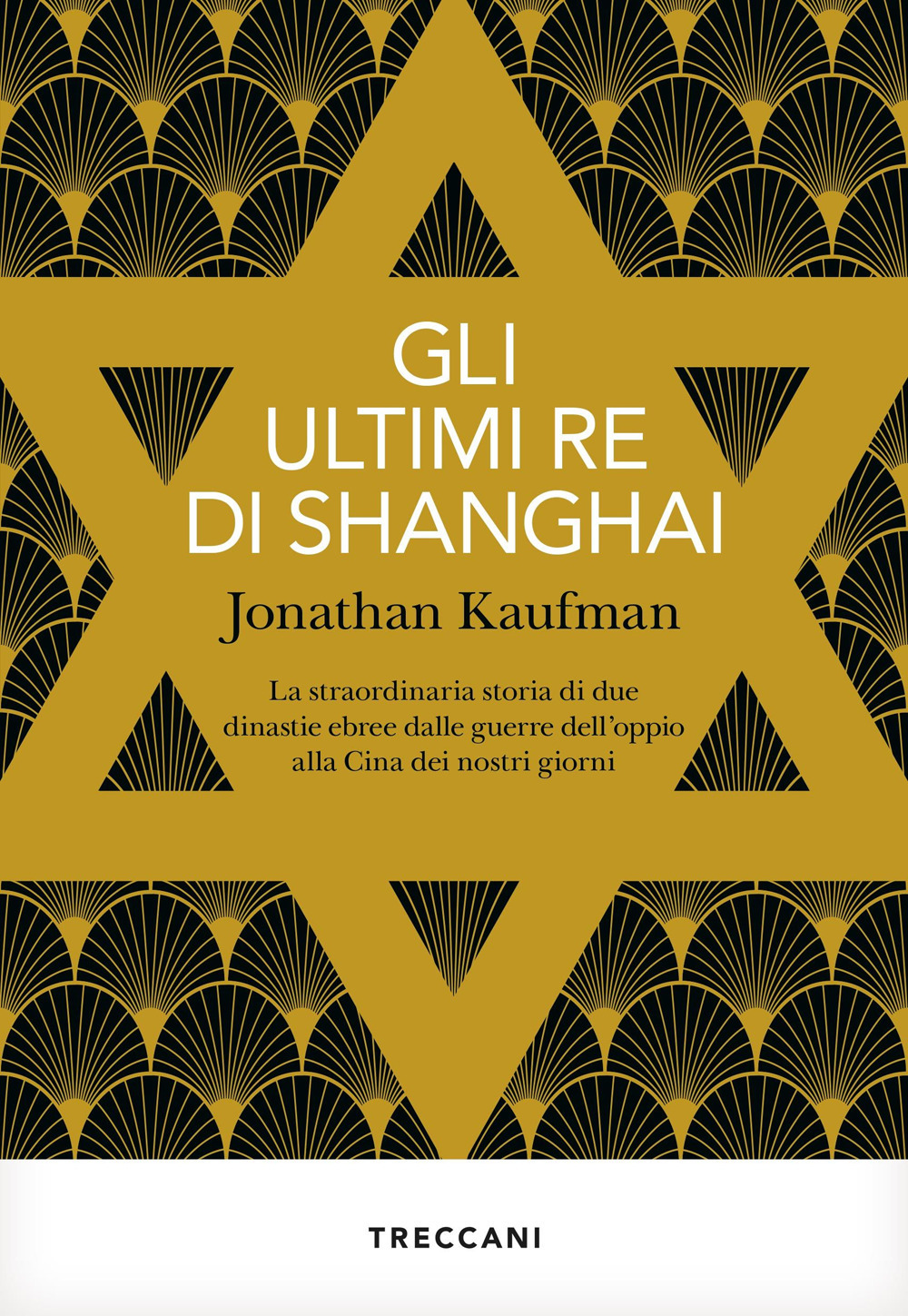 Libro ultimi re di Shanghai. La straordinaria storia di due dinastie ebree dalle guerre dell'oppio alla Cina dei nostri giorni di Jonathan Kaufman - ean 9788812009145 - Treccani